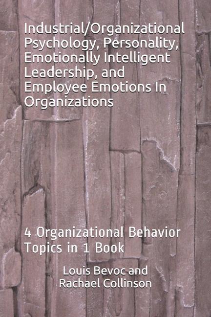 Industrial/Organizational Psychology Personality Emotionally Intelligent Leadership and Employee Emotions In Organizations: 4 Organizational Behavi