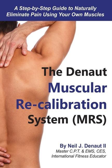 The Denaut Muscular Re-Calibration System (MRS): Don‘t treat the symptoms just restore the systems