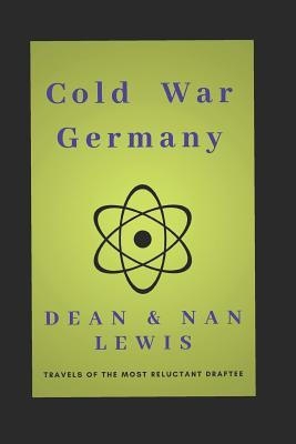 Cold War Germany: Travels of the Most Reluctant Draftee