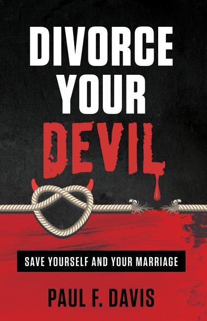 Divorce Your Devil: Save Yourself and Your Marriage