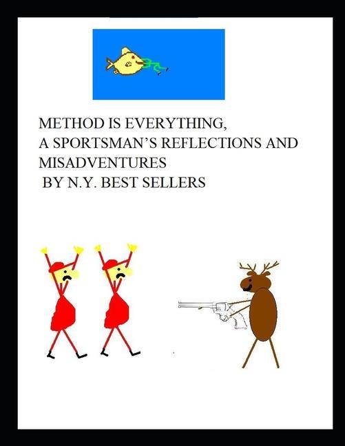 Method is Everything A Sportsman‘s Reflections and Misadventures by N.Y. Best Sellers