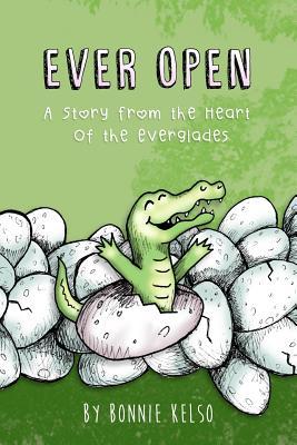 Ever Open: A Story From The Heart Of The Everglades