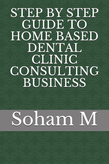 Step by Step Guide to Home Based Dental Clinic Consulting Business