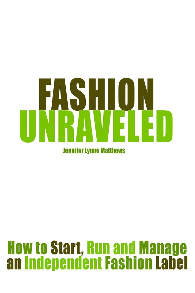 Fashion Unraveled: How to Start Run and Manage an Independent Fashion Label