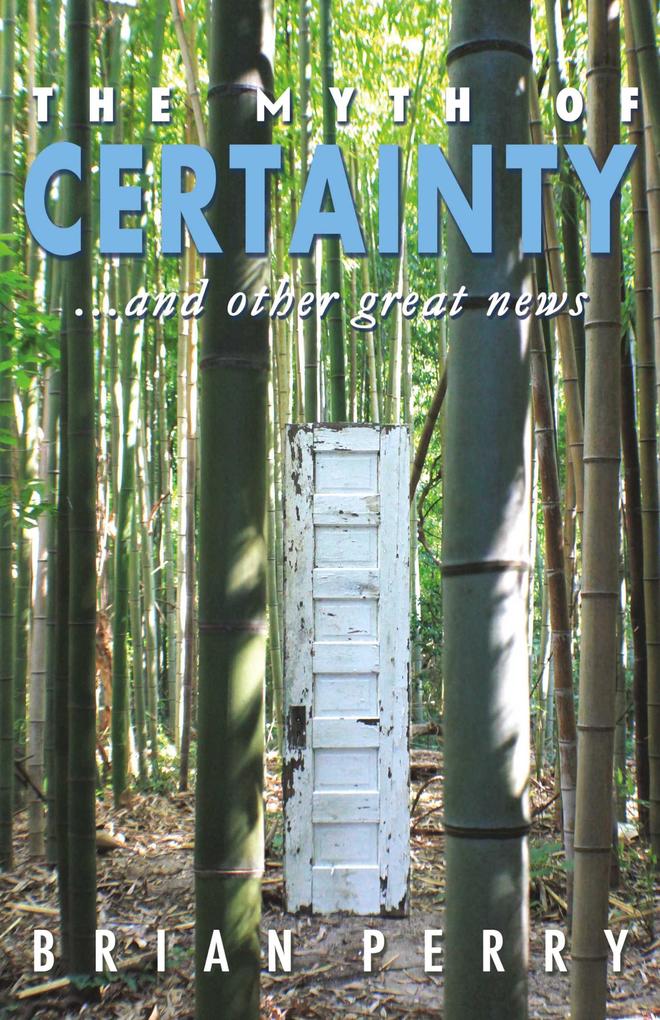 The Myth of Certainty...and Other Great News