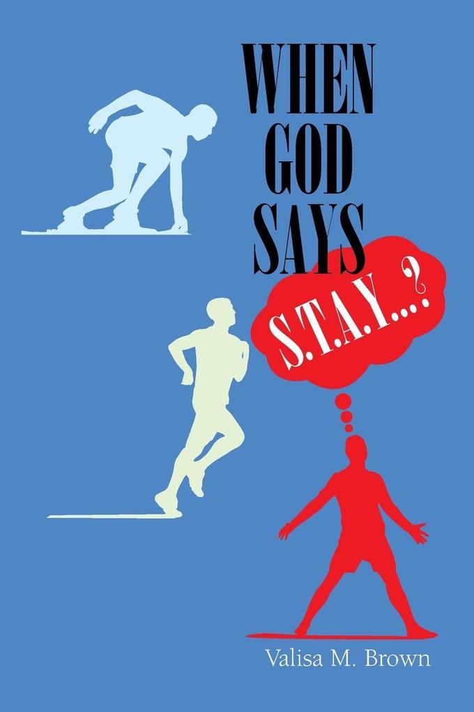 When God Says 'S. T. A. Y. . . .?'