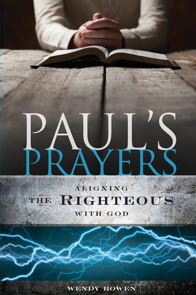 Paul‘s Prayers: Aligning the Righteous with God