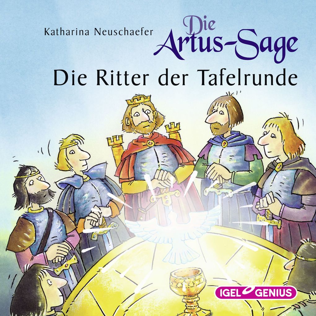 Die Artus-Sage. Die Ritter der Tafelrunde - Katharina Neuschaefer