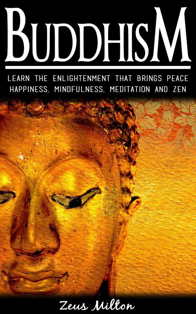 Buddhism: Learn the Enlightenment That Brings Peace. - Happiness Mindfulness Meditation & Zen