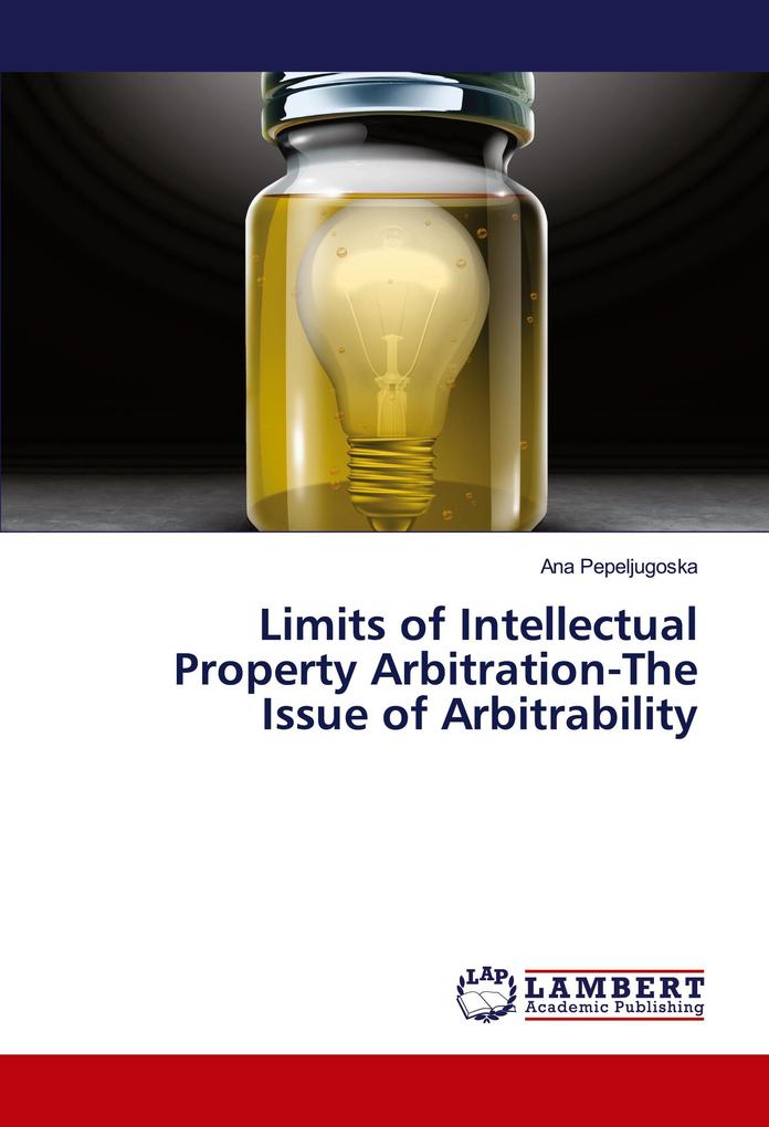 Limits of Intellectual Property Arbitration-The Issue of Arbitrability