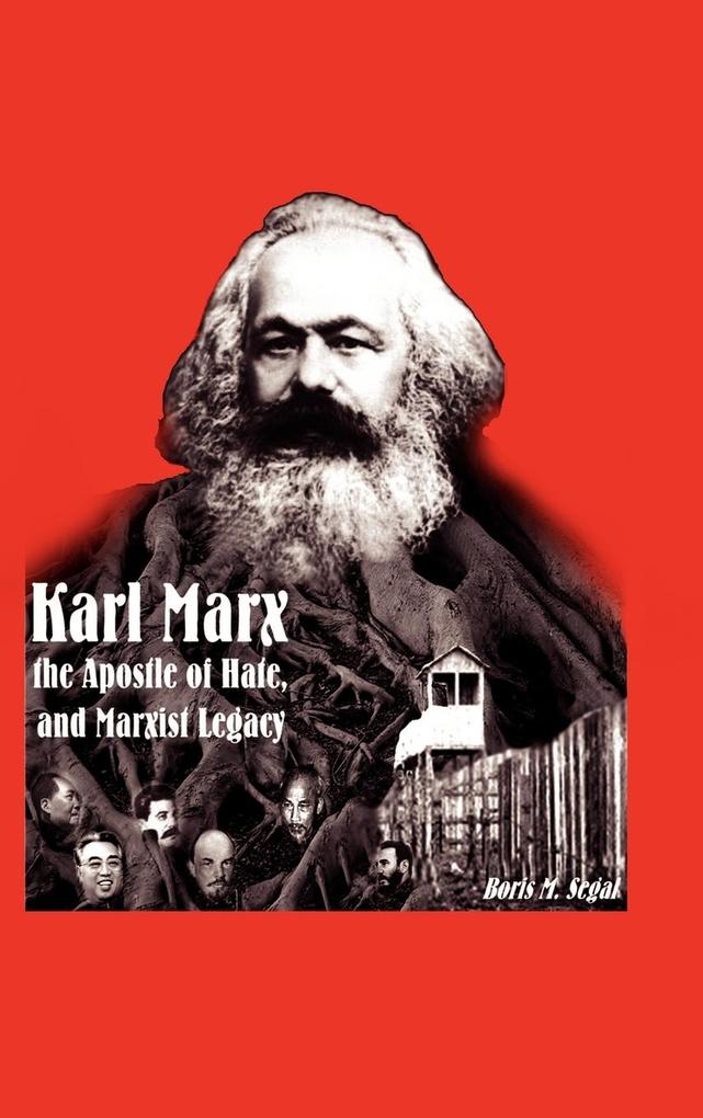 Karl Marx the Apostle of Hate and Marxist Legacy