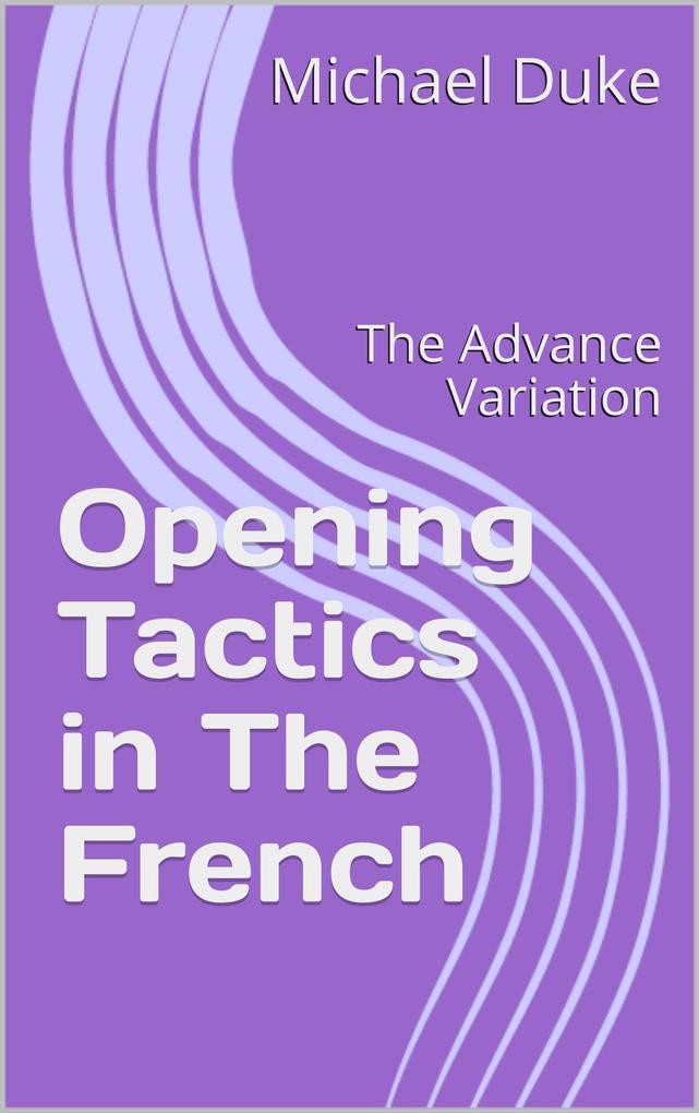 Chess Opening Tactics - The French - Advance Variation