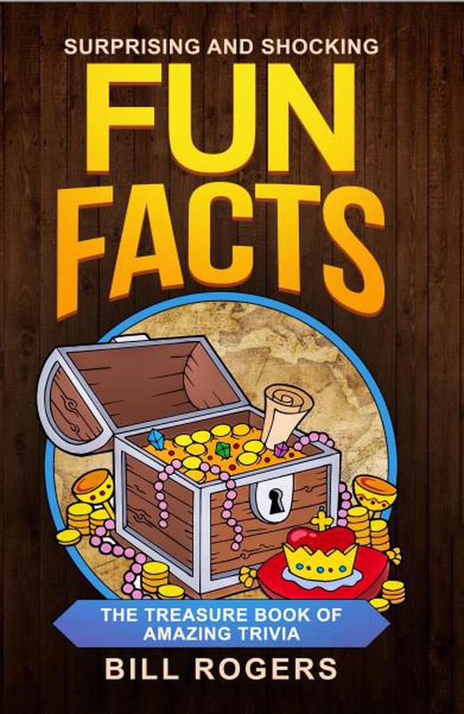 Surprising and Shocking Fun Facts: The Treasure Book of Amazing Trivia (Trivia Books Games and Quizzes #1)