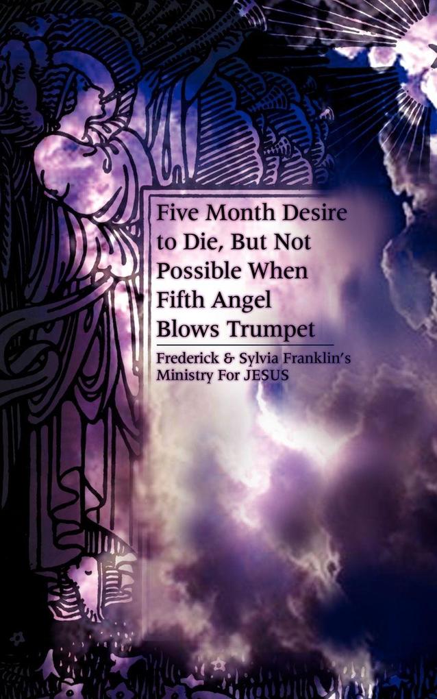 Five Month Desire to Die But Not Possible When Fifth Angel Blows Trumpet