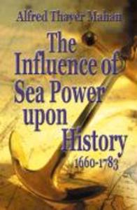 The Influence of Sea Power Upon History 1660-1783 - Alfred Mahan