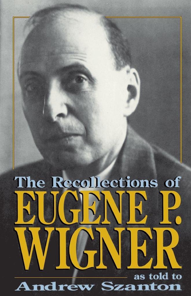 The Recollections of Eugene P Wigner