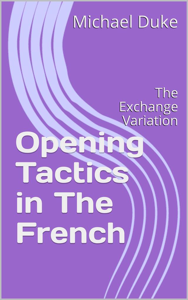 Opening Tactics in The French: The Exchange Variation
