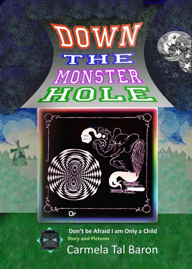 Down the Monster Hole or Don‘t be Afraid I am Only a Child
