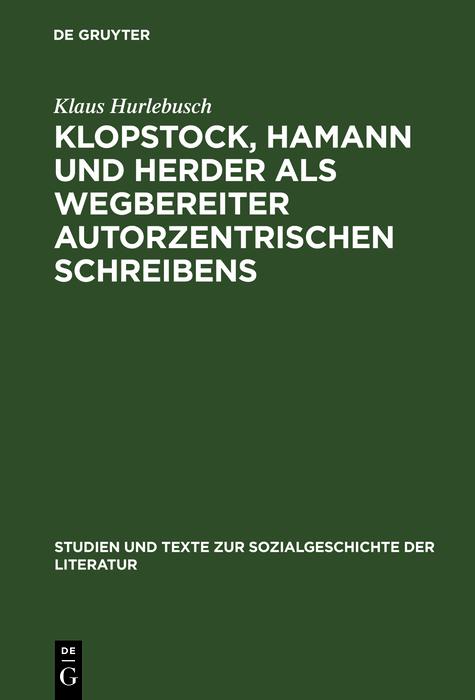 Klopstock Hamann und Herder als Wegbereiter autorzentrischen Schreibens - Klaus Hurlebusch