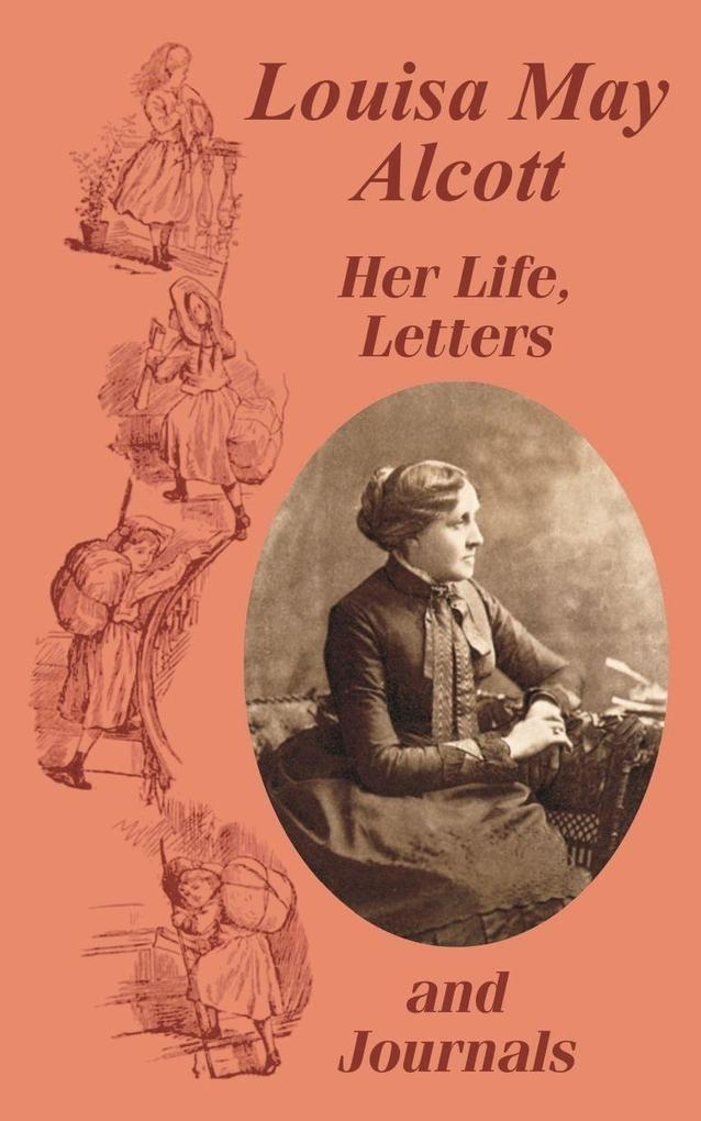 Louisa May Alcott Her Life Letters and Journals