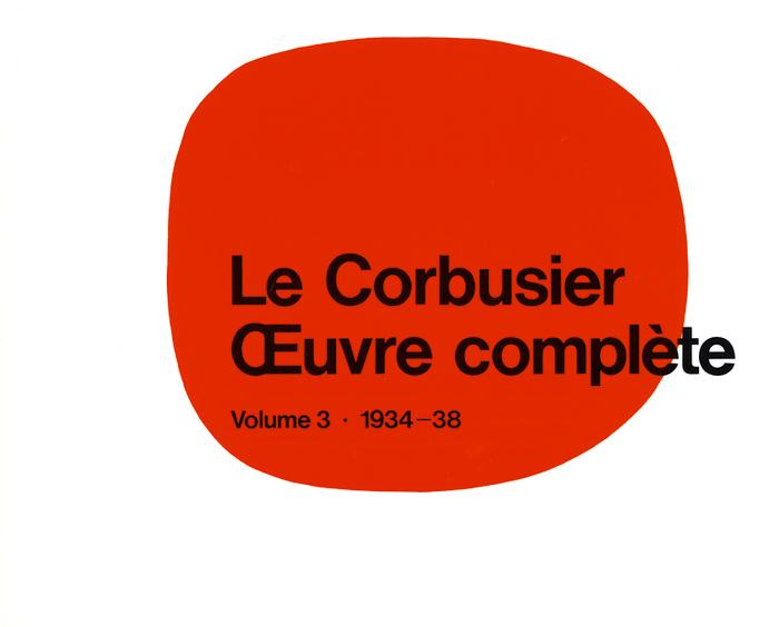 Le Corbusier - OEuvre complète Volume 3: 1934-1938
