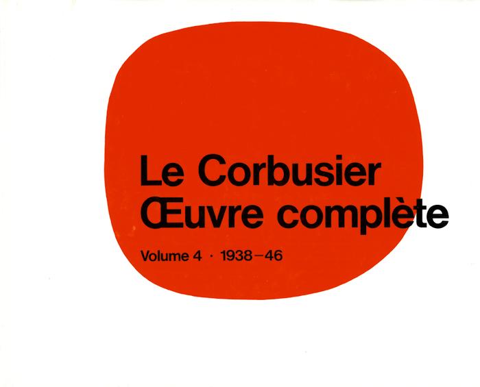 Le Corbusier - OEuvre complète Volume 4: 1938-1946