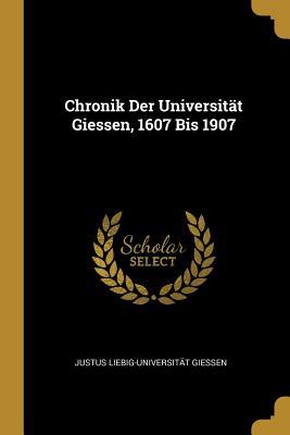 Chronik Der Universität Giessen 1607 Bis 1907