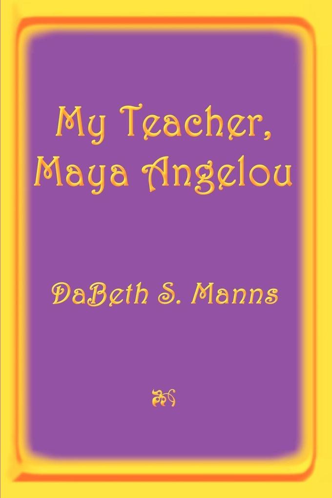 My Teacher Maya Angelou