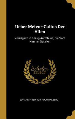Ueber Meteor-Cultus Der Alten: Vorzüglich in Bezug Auf Steine Die Vom Himmel Gefallen