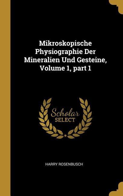 Mikroskopische Physiographie Der Mineralien Und Gesteine Volume 1 part 1