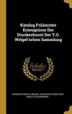 Katalog Früherster Erzeugnisse Der Druckerkunst Der T.O. Weigel‘schen Sammlung