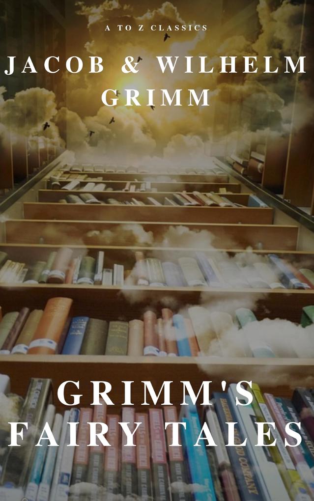 Grimm‘s Fairy Tales ( A to Z Classics)