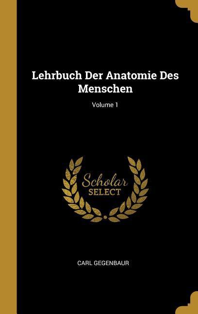 Lehrbuch Der Anatomie Des Menschen; Volume 1