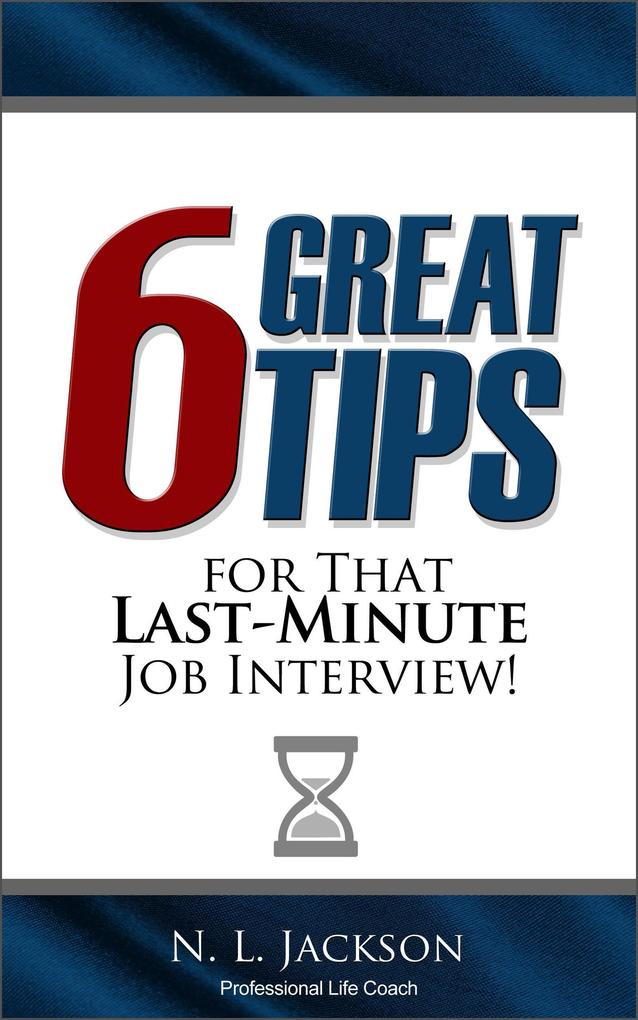 Six Great Tips For That Last-Minute Job Interview