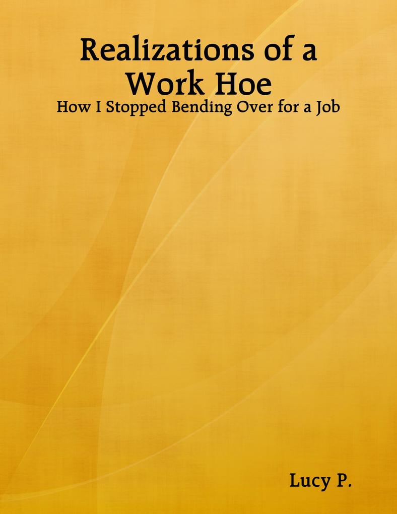 Realizations of a Work Hoe - How I Stopped Bending Over for a Job