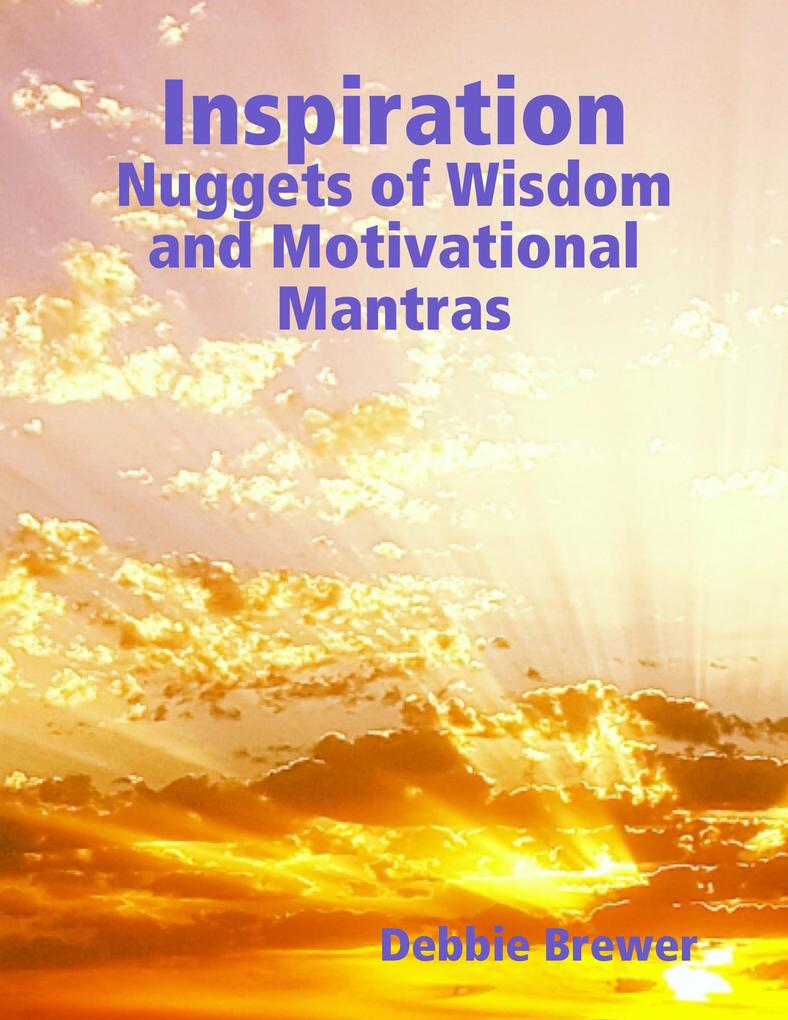 Inspiration: Nuggets of Wisdom and Motivational Mantras
