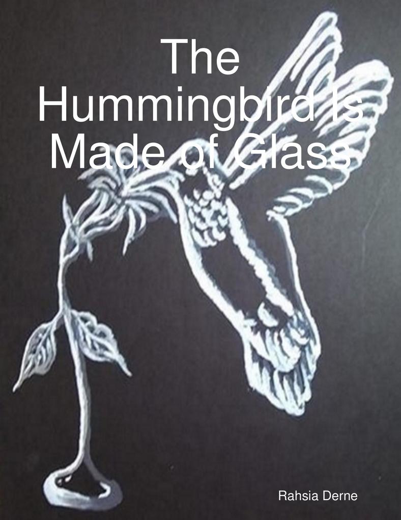 The Hummingbird Is Made of Glass