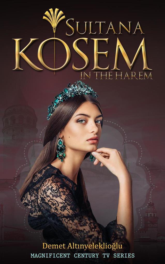 Sultana Kosem - In The Harem (Magnificent Century #1)