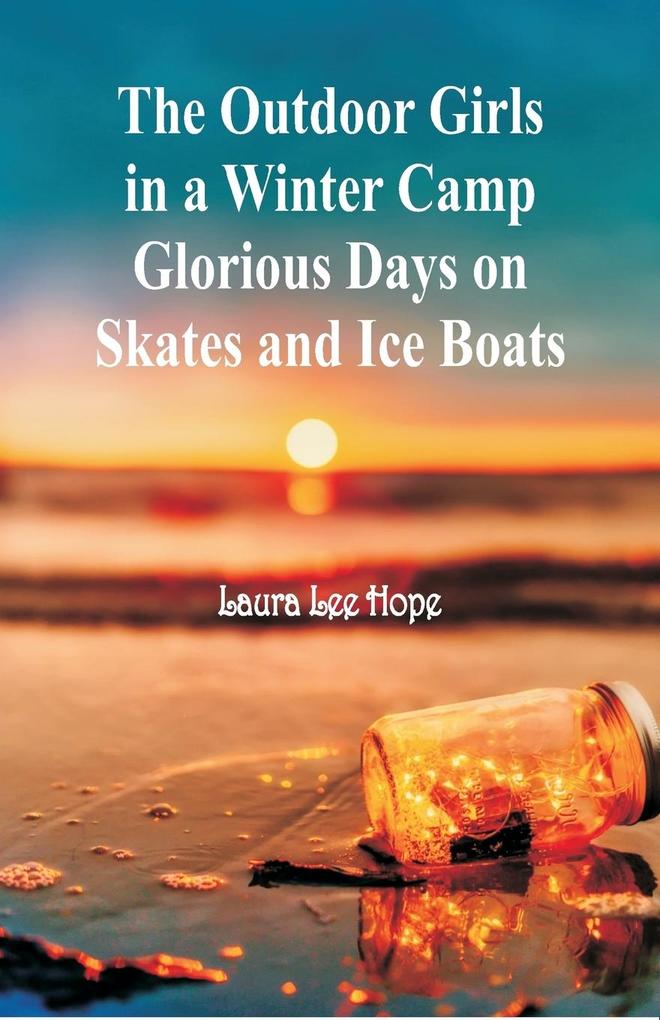 The Outdoor Girls in a Winter Camp Glorious Days on Skates and Ice Boats