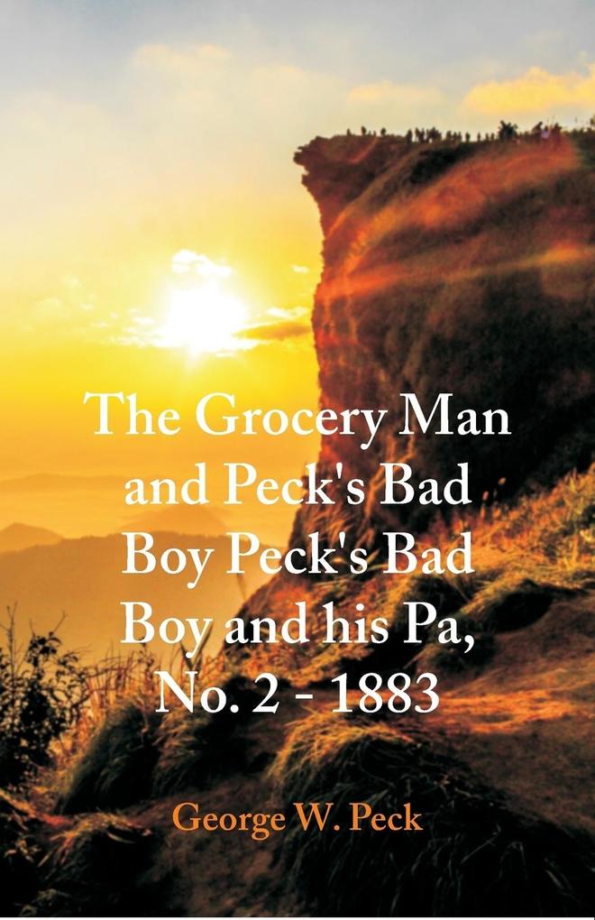 'The Grocery Man And Peck's Bad Boy Peck's Bad Boy and His Pa No. 2 - 1883 '