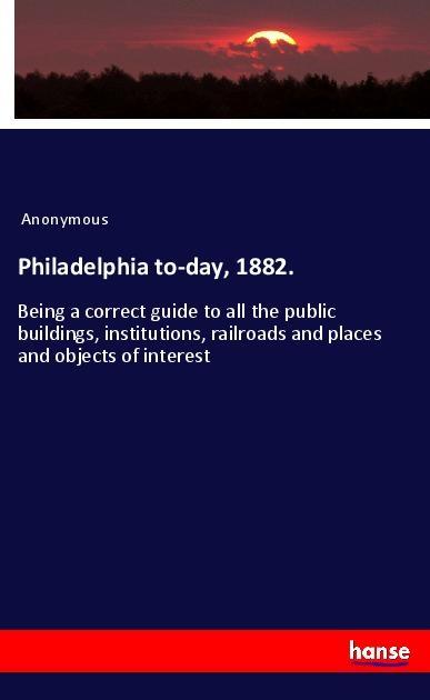 Philadelphia to-day 1882.