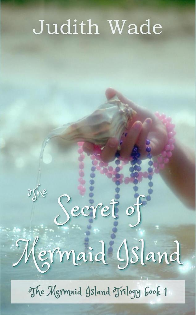 The Secret of Mermaid Island (The Mermaid Island Trilogy #1)