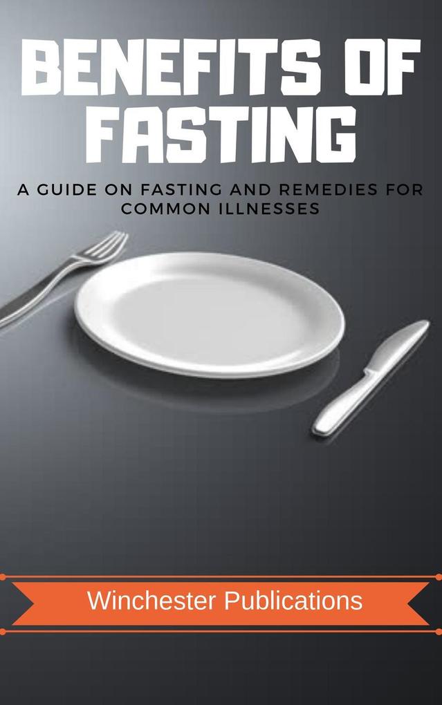 Benefits of Fasting: A Guide on fasting and Remedies for Common Illnesses