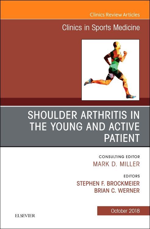 Shoulder Arthritis in the Young and Active Patient An Issue of Clinics in Sports Medicine