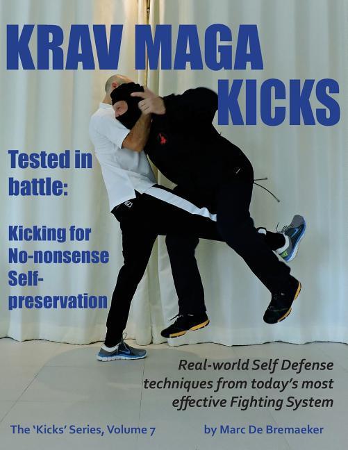 Krav Maga Kicks: Real-world Self Defense techniques from today‘s most effective Fighting System