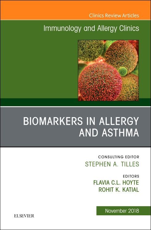 Biomarkers in Allergy and Asthma An Issue of Immunology and Allergy Clinics of North America