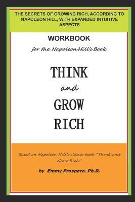 Workbook for the Think and Grow Rich Book by Napoleon Hill: The Secrets of Growing Rich According to Napoleon Hill with Expanded Intuitive Aspects