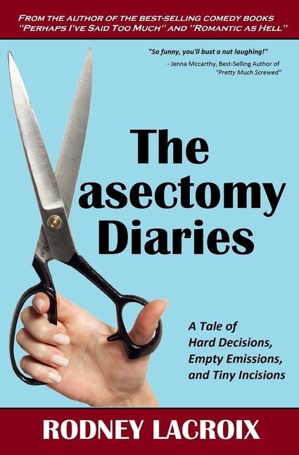 The Vasectomy Diaries: A Tale of Hard Decisions Empty Emissions and Tiny Incisions