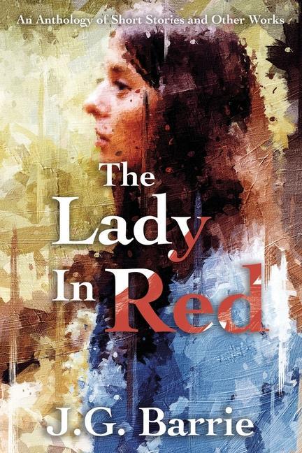 The Lady in Red: An Anthology of Short Stories and Other Works