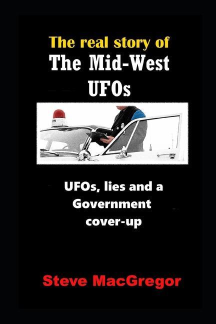 The real story of the Mid-West UFOs: UFOs lies and a Government cover-up